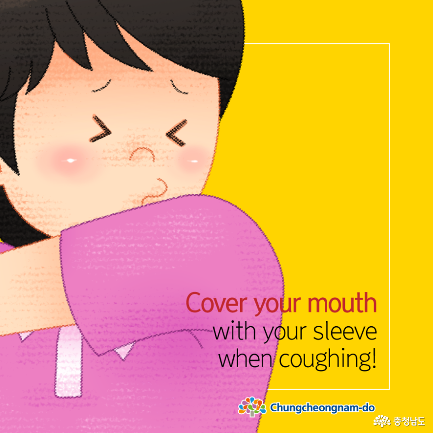 Cover your mouth with your sleeve when coughing!